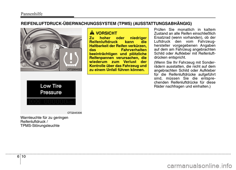 Hyundai H-1 (Grand Starex) 2016  Betriebsanleitung (in German) Pannenhilfe
10 6
REIFENLUFTDRUCK-ÜBERWACHUNGSSYSTEM (TPMS) (AUSSTATTUNGSABHÄNGIG)
Warnleuchte für zu geringen
Reifenluftdruck / 
TPMS-StörungsleuchtePrüfen Sie monatlich in kaltem
Zustand an alle