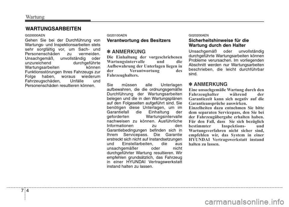 Hyundai H-1 (Grand Starex) 2016 Betriebsanleitung (in German) Wartung
4 7
WARTUNGSARBEITEN
G020000AEN
Gehen Sie bei der Durchführung von
Wartungs- und Inspektionsarbeiten stets
sehr sorgfältig vor, um Sach- und
Personenschäden zu vermeiden.
Unsachgemäß, unv Hyundai H-1 (Grand Starex) 2016 Betriebsanleitung (in German) Wartung
4 7
WARTUNGSARBEITEN
G020000AEN
Gehen Sie bei der Durchführung von
Wartungs- und Inspektionsarbeiten stets
sehr sorgfältig vor, um Sach- und
Personenschäden zu vermeiden.
Unsachgemäß, unv