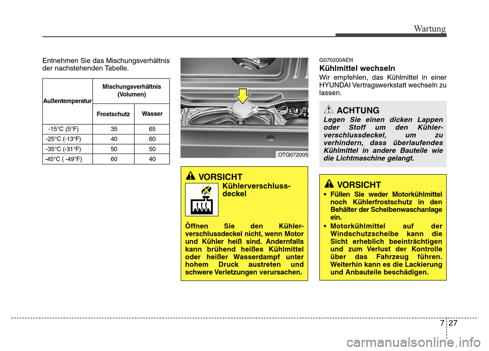 Hyundai H-1 (Grand Starex) 2016 Betriebsanleitung (in German) 727
Wartung
VORSICHT
Kühlerverschluss-deckel
Öffnen Sie den Kühler-verschlussdeckel nicht, wenn Motor
und Kühler heiß sind.Andernfalls
kann brühend heißes Kühlmittel
oder heißer Wasserdampf Hyundai H-1 (Grand Starex) 2016 Betriebsanleitung (in German) 727
Wartung
VORSICHT
Kühlerverschluss-deckel
Öffnen Sie den Kühler-verschlussdeckel nicht, wenn Motor
und Kühler heiß sind.Andernfalls
kann brühend heißes Kühlmittel
oder heißer Wasserdampf