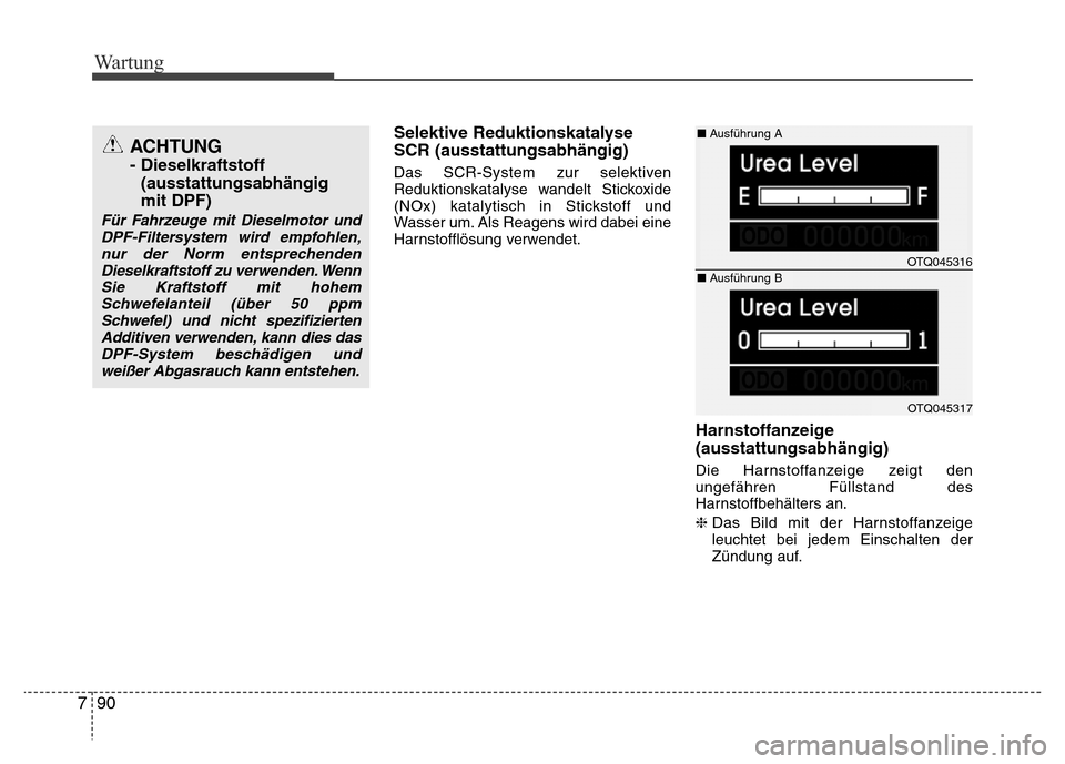 Hyundai H-1 (Grand Starex) 2016  Betriebsanleitung (in German) Wartung
90 7
Selektive Reduktionskatalyse
SCR (ausstattungsabhängig)
Das SCR-System zur selektiven
Reduktionskatalyse wandelt Stickoxide
(NOx) katalytisch in Stickstoff und
Wasser um. Als Reagens wir