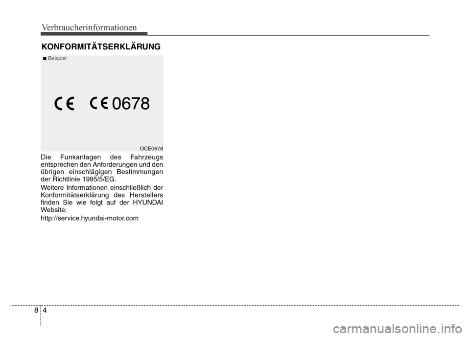 Hyundai H-1 (Grand Starex) 2016  Betriebsanleitung (in German) Verbraucherinformationen
4 8
Die Funkanlagen des Fahrzeugs
entsprechen den Anforderungen und den
übrigen einschlägigen Bestimmungen
der Richtlinie 1995/5/EG.
Weitere Informationen einschließlich de