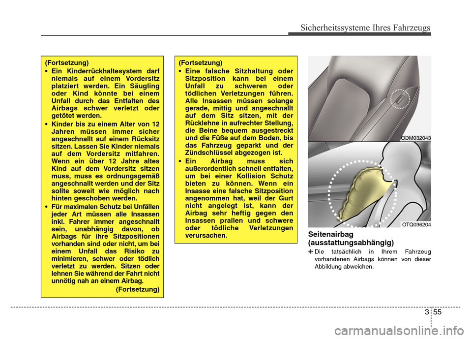 Hyundai H-1 (Grand Starex) 2016 Betriebsanleitung (in German) 355
Sicherheitssysteme Ihres Fahrzeugs
Seitenairbag
(ausstattungsabhängig)
❈Die tatsächlich in Ihrem Fahrzeug
vorhandenen Airbags können von dieser
Abbildung abweichen.
ODM032043
OTQ036204
(Forts Hyundai H-1 (Grand Starex) 2016 Betriebsanleitung (in German) 355
Sicherheitssysteme Ihres Fahrzeugs
Seitenairbag
(ausstattungsabhängig)
❈Die tatsächlich in Ihrem Fahrzeug
vorhandenen Airbags können von dieser
Abbildung abweichen.
ODM032043
OTQ036204
(Forts