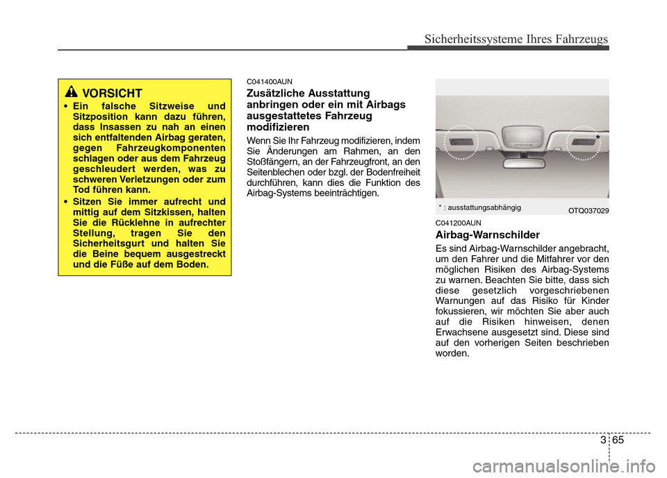 Hyundai H-1 (Grand Starex) 2016 Betriebsanleitung (in German) 365
Sicherheitssysteme Ihres Fahrzeugs
C041400AUN
Zusätzliche Ausstattung
anbringen oder ein mit Airbags
ausgestattetes Fahrzeug
modifizieren
Wenn Sie Ihr Fahrzeug modifizieren, indem
Sie Änderungen Hyundai H-1 (Grand Starex) 2016 Betriebsanleitung (in German) 365
Sicherheitssysteme Ihres Fahrzeugs
C041400AUN
Zusätzliche Ausstattung
anbringen oder ein mit Airbags
ausgestattetes Fahrzeug
modifizieren
Wenn Sie Ihr Fahrzeug modifizieren, indem
Sie Änderungen
