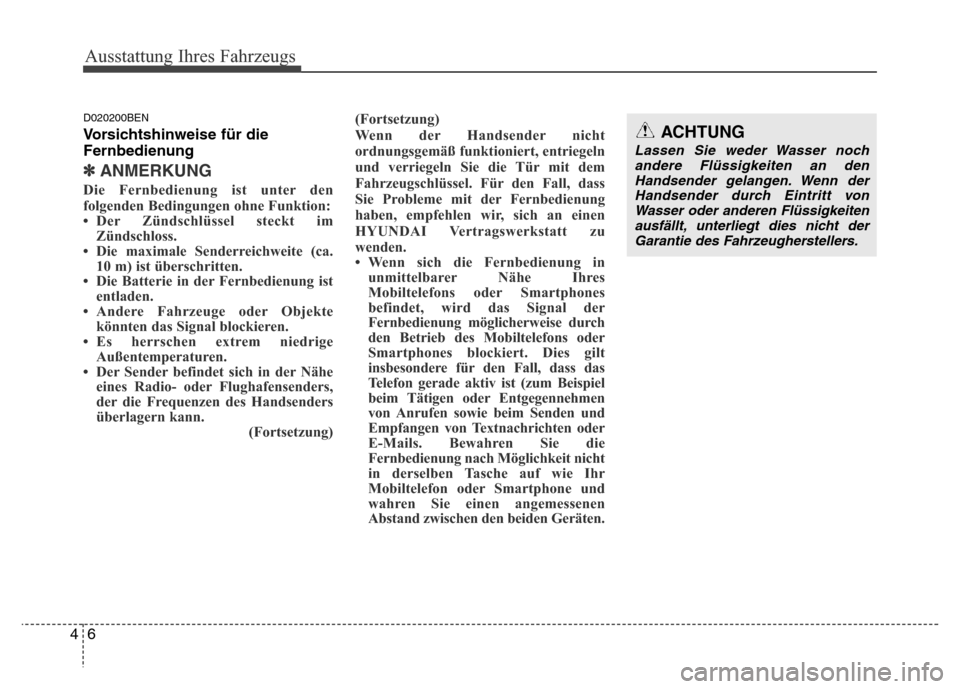 Hyundai H-1 (Grand Starex) 2016 Betriebsanleitung (in German) Ausstattung Ihres Fahrzeugs
6 4
D020200BEN
Vorsichtshinweise für die
Fernbedienung
✽ANMERKUNG
Die Fernbedienung ist unter den
folgenden Bedingungen ohne Funktion:
• Der Zündschlüssel steckt im
Hyundai H-1 (Grand Starex) 2016 Betriebsanleitung (in German) Ausstattung Ihres Fahrzeugs
6 4
D020200BEN
Vorsichtshinweise für die
Fernbedienung
✽ANMERKUNG
Die Fernbedienung ist unter den
folgenden Bedingungen ohne Funktion:
• Der Zündschlüssel steckt im