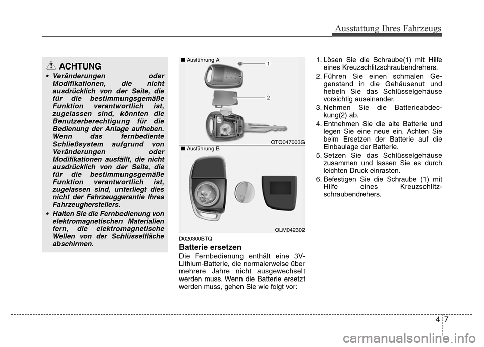 Hyundai H-1 (Grand Starex) 2016 Betriebsanleitung (in German) 47
Ausstattung Ihres Fahrzeugs
D020300BTQ
Batterie ersetzen
Die Fernbedienung enthält eine 3V-
Lithium-Batterie, die normalerweise über
mehrere Jahre nicht ausgewechselt
werden muss. Wenn die Batter Hyundai H-1 (Grand Starex) 2016 Betriebsanleitung (in German) 47
Ausstattung Ihres Fahrzeugs
D020300BTQ
Batterie ersetzen
Die Fernbedienung enthält eine 3V-
Lithium-Batterie, die normalerweise über
mehrere Jahre nicht ausgewechselt
werden muss. Wenn die Batter
