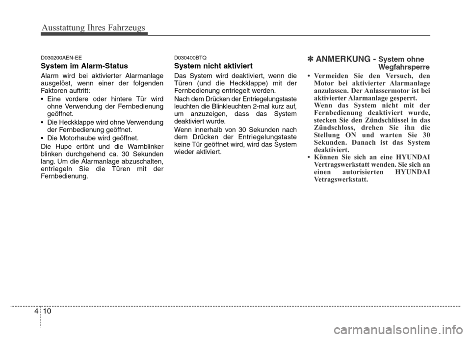 Hyundai H-1 (Grand Starex) 2016 Betriebsanleitung (in German) Ausstattung Ihres Fahrzeugs
10 4
D030200AEN-EE
System im Alarm-Status
Alarm wird bei aktivierter Alarmanlage
ausgelöst, wenn einer der folgenden
Faktoren auftritt:
• Eine vordere oder hintere Tür Hyundai H-1 (Grand Starex) 2016 Betriebsanleitung (in German) Ausstattung Ihres Fahrzeugs
10 4
D030200AEN-EE
System im Alarm-Status
Alarm wird bei aktivierter Alarmanlage
ausgelöst, wenn einer der folgenden
Faktoren auftritt:
• Eine vordere oder hintere Tür
