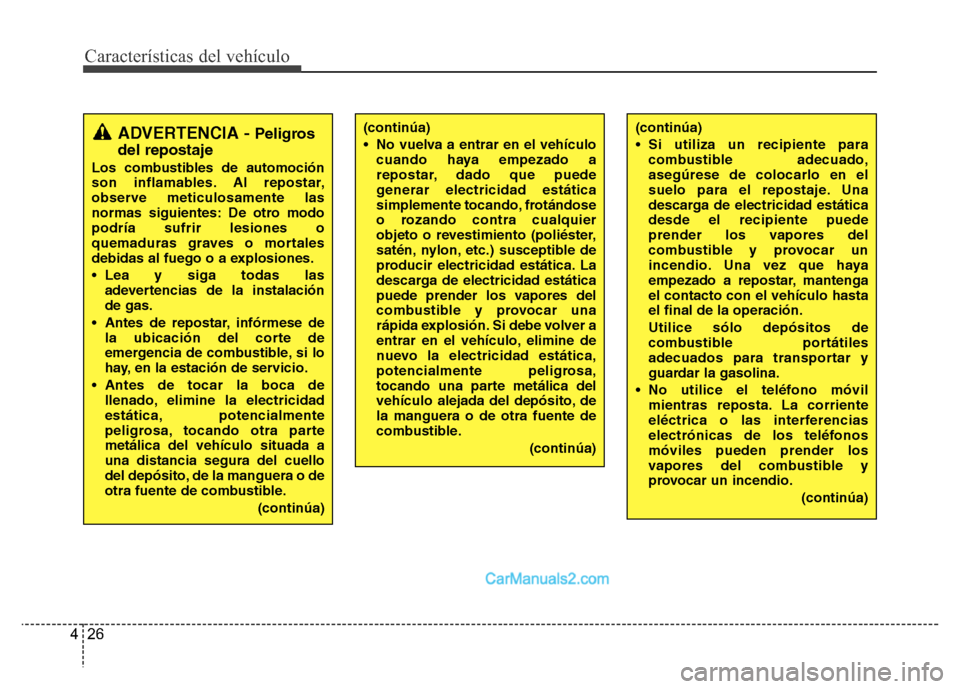 Hyundai H-1 (Grand Starex) 2016 Manual del propietario (in Spanish) Características del vehículo
26 4
ADVERTENCIA - Peligros
del repostaje
Los combustibles de automoción
son inflamables. Al repostar,
observe meticulosamente las
normas siguientes: De otro modo
podr Hyundai H-1 (Grand Starex) 2016 Manual del propietario (in Spanish) Características del vehículo
26 4
ADVERTENCIA - Peligros
del repostaje
Los combustibles de automoción
son inflamables. Al repostar,
observe meticulosamente las
normas siguientes: De otro modo
podr