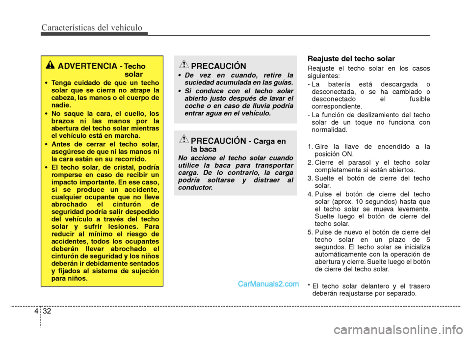 Hyundai H-1 (Grand Starex) 2016 Manual del propietario (in Spanish) Características del vehículo
32 4
Reajuste del techo solar
Reajuste el techo solar en los casos
siguientes:
- La batería está descargada o
desconectada, o se ha cambiado o
desconectado el fusible
Hyundai H-1 (Grand Starex) 2016 Manual del propietario (in Spanish) Características del vehículo
32 4
Reajuste del techo solar
Reajuste el techo solar en los casos
siguientes:
- La batería está descargada o
desconectada, o se ha cambiado o
desconectado el fusible