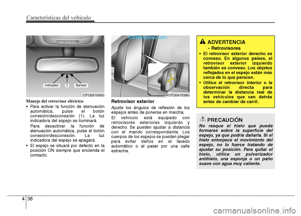 Hyundai H-1 (Grand Starex) 2016 Manual del propietario (in Spanish) Características del vehículo
38 4
Manejo del retrovisor eléctrico
• Para activar la función de atenuación
automática, pulse el botón
conexión/desconexión (1). La luz
indicadora del espejo s Hyundai H-1 (Grand Starex) 2016 Manual del propietario (in Spanish) Características del vehículo
38 4
Manejo del retrovisor eléctrico
• Para activar la función de atenuación
automática, pulse el botón
conexión/desconexión (1). La luz
indicadora del espejo s