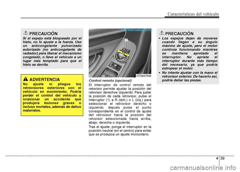 Hyundai H-1 (Grand Starex) 2016 Manual del propietario (in Spanish) 439
Características del vehículo
Control remoto (opcional)
El interruptor de control remoto del
retovisor permite ajustar la posición del
retovisor derechoe izquierdo. Para justar
la posición de c Hyundai H-1 (Grand Starex) 2016 Manual del propietario (in Spanish) 439
Características del vehículo
Control remoto (opcional)
El interruptor de control remoto del
retovisor permite ajustar la posición del
retovisor derechoe izquierdo. Para justar
la posición de c