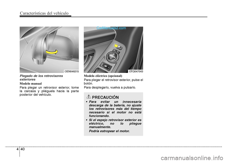 Hyundai H-1 (Grand Starex) 2016  Manual del propietario (in Spanish) Características del vehículo
40 4
Plegado de los retrovisores
exteriores
Modelo manual
Para plegar un retrovisor exterior, tome
la carcasa y pliéguela hacia la parte
posterior del vehículo.Modelo 