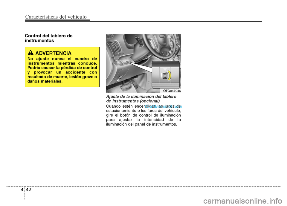 Hyundai H-1 (Grand Starex) 2016  Manual del propietario (in Spanish) Características del vehículo
42 4
Control del tablero de
instrumentos
Ajuste de la iluminación del tablero
de instrumentos (opcional)
Cuando estén encendidas las luces de
estacionamiento o los far