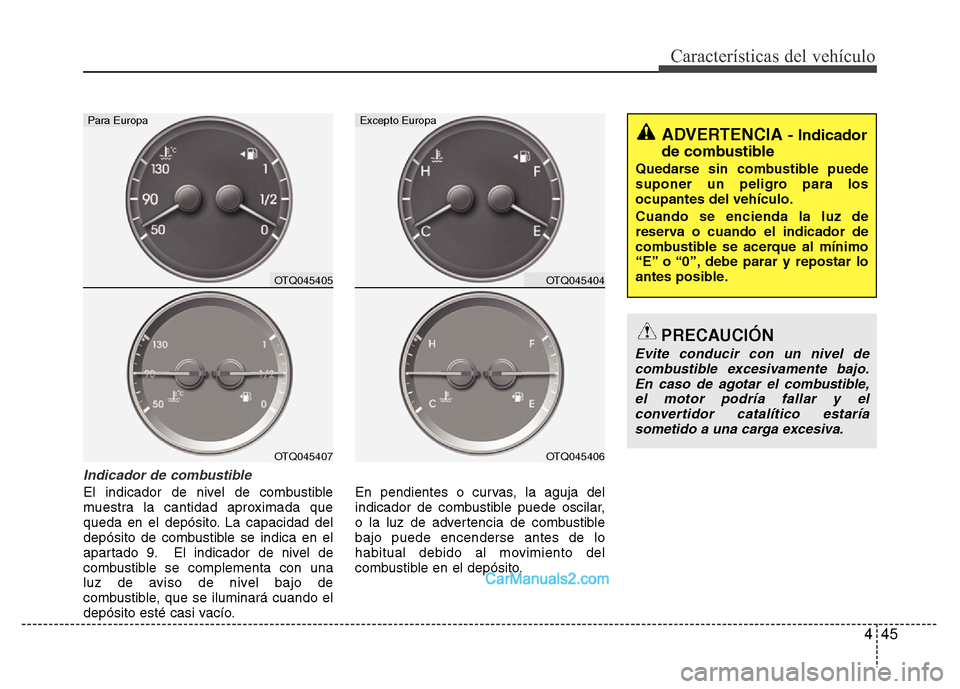 Hyundai H-1 (Grand Starex) 2016 Manual del propietario (in Spanish) 445
Características del vehículo
Indicador de combustible
El indicador de nivel de combustible
muestra la cantidad aproximada que
queda en el depósito. La capacidad del
depósito de combustible se Hyundai H-1 (Grand Starex) 2016 Manual del propietario (in Spanish) 445
Características del vehículo
Indicador de combustible
El indicador de nivel de combustible
muestra la cantidad aproximada que
queda en el depósito. La capacidad del
depósito de combustible se