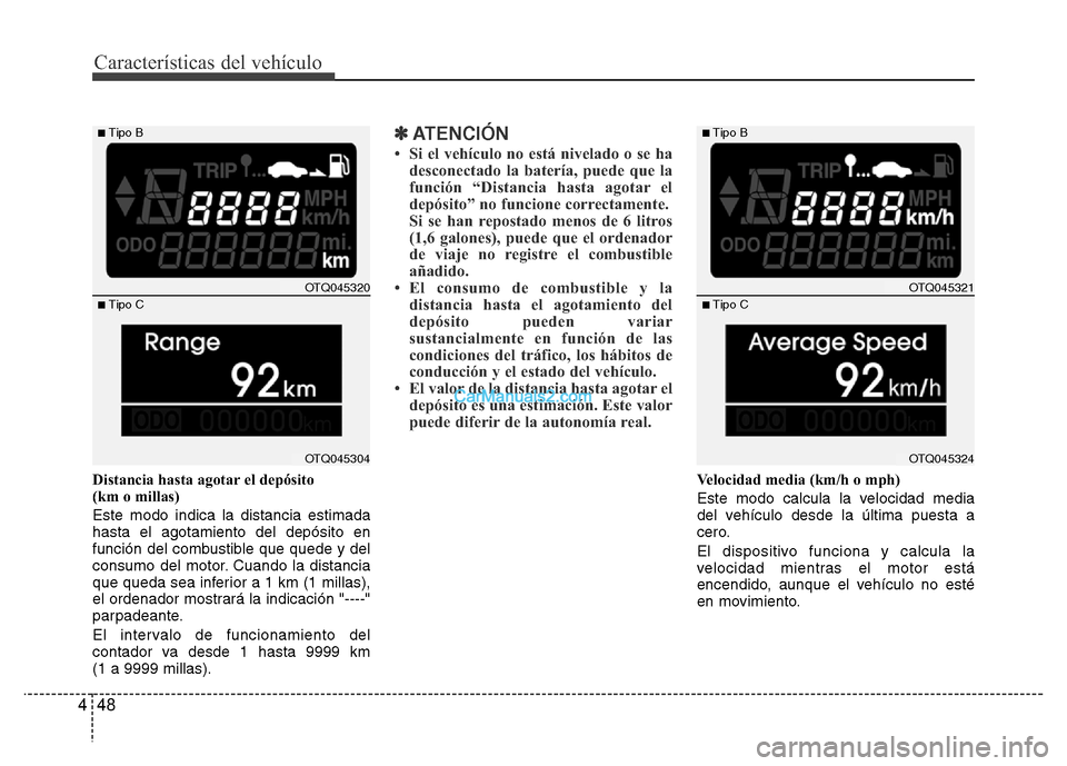 Hyundai H-1 (Grand Starex) 2016 Manual del propietario (in Spanish) Características del vehículo
48 4
Distancia hasta agotar el depósito
(km o millas)
Este modo indica la distancia estimada
hasta el agotamiento del depósito en
función del combustible que quede y Hyundai H-1 (Grand Starex) 2016 Manual del propietario (in Spanish) Características del vehículo
48 4
Distancia hasta agotar el depósito
(km o millas)
Este modo indica la distancia estimada
hasta el agotamiento del depósito en
función del combustible que quede y