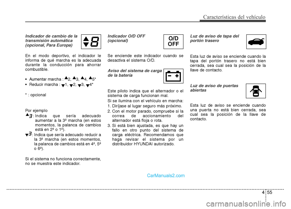 Hyundai H-1 (Grand Starex) 2016 Manual del propietario (in Spanish) 455
Características del vehículo
Indicador de cambio de la
transmisión automática
(opcional, Para Europa)
En el modo deportivo, el indicador le
informa de qué marcha es la adecuada
durante la co Hyundai H-1 (Grand Starex) 2016 Manual del propietario (in Spanish) 455
Características del vehículo
Indicador de cambio de la
transmisión automática
(opcional, Para Europa)
En el modo deportivo, el indicador le
informa de qué marcha es la adecuada
durante la co
