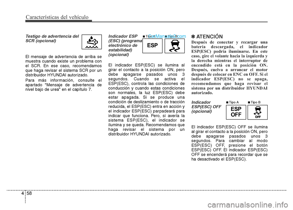 Hyundai H-1 (Grand Starex) 2016 Manual del propietario (in Spanish) Características del vehículo
58 4
Testigo de advertencia del
SCR (opcional)
El mensaje de advertencia de arriba se
muestra cuando existe un problema con
el SCR. En ese caso, recomendamos
que haga re Hyundai H-1 (Grand Starex) 2016 Manual del propietario (in Spanish) Características del vehículo
58 4
Testigo de advertencia del
SCR (opcional)
El mensaje de advertencia de arriba se
muestra cuando existe un problema con
el SCR. En ese caso, recomendamos
que haga re