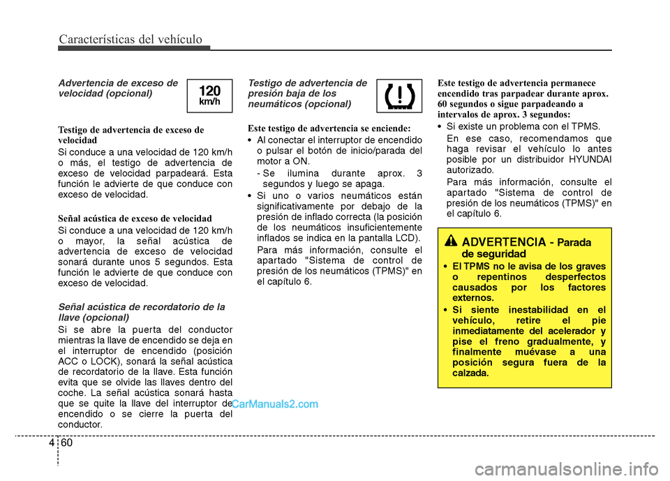 Hyundai H-1 (Grand Starex) 2016 Manual del propietario (in Spanish) Características del vehículo
60 4
Advertencia de exceso de
velocidad (opcional)
Testigo de advertencia de exceso de
velocidad
Si conduce a una velocidad de 120 km/h
o más, el testigo de advertencia Hyundai H-1 (Grand Starex) 2016 Manual del propietario (in Spanish) Características del vehículo
60 4
Advertencia de exceso de
velocidad (opcional)
Testigo de advertencia de exceso de
velocidad
Si conduce a una velocidad de 120 km/h
o más, el testigo de advertencia