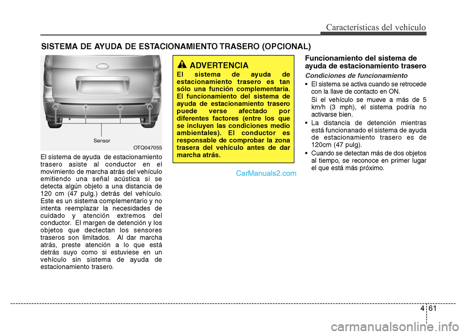 Hyundai H-1 (Grand Starex) 2016 Manual del propietario (in Spanish) 461
Características del vehículo
SISTEMA DE AYUDA DE ESTACIONAMIENTO TRASERO (OPCIONAL)
El sistema de ayuda de estacionamiento
trasero asiste al conductor en el
movimiento de marcha atrás del veh Hyundai H-1 (Grand Starex) 2016 Manual del propietario (in Spanish) 461
Características del vehículo
SISTEMA DE AYUDA DE ESTACIONAMIENTO TRASERO (OPCIONAL)
El sistema de ayuda de estacionamiento
trasero asiste al conductor en el
movimiento de marcha atrás del veh