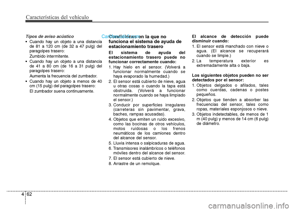Hyundai H-1 (Grand Starex) 2016 Manual del propietario (in Spanish) Características del vehículo
62 4
Tipos de aviso acústico
• Cuando hay un objeto a una distancia
de 81 a 120 cm (de 32 a 47 pulg) del
paragolpes trasero:
Zumbido intermitente.
• Cuando hay un o Hyundai H-1 (Grand Starex) 2016 Manual del propietario (in Spanish) Características del vehículo
62 4
Tipos de aviso acústico
• Cuando hay un objeto a una distancia
de 81 a 120 cm (de 32 a 47 pulg) del
paragolpes trasero:
Zumbido intermitente.
• Cuando hay un o