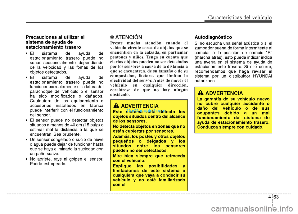 Hyundai H-1 (Grand Starex) 2016 Manual del propietario (in Spanish) 463
Características del vehículo
Precauciones al utilizar el
sistema de ayuda de
estacionamiento trasero
• El sistema de ayuda de
estacionamiento trasero puede no
sonar secuencialmente dependiendo Hyundai H-1 (Grand Starex) 2016 Manual del propietario (in Spanish) 463
Características del vehículo
Precauciones al utilizar el
sistema de ayuda de
estacionamiento trasero
• El sistema de ayuda de
estacionamiento trasero puede no
sonar secuencialmente dependiendo