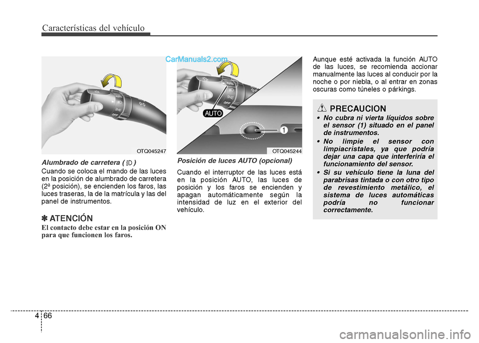 Hyundai H-1 (Grand Starex) 2016 Manual del propietario (in Spanish) Características del vehículo
66 4
Alumbrado de carretera ( )
Cuando se coloca el mando de las luces
en la posición de alumbrado de carretera
(2ª posición), se encienden los faros, las
luces trase Hyundai H-1 (Grand Starex) 2016 Manual del propietario (in Spanish) Características del vehículo
66 4
Alumbrado de carretera ( )
Cuando se coloca el mando de las luces
en la posición de alumbrado de carretera
(2ª posición), se encienden los faros, las
luces trase
