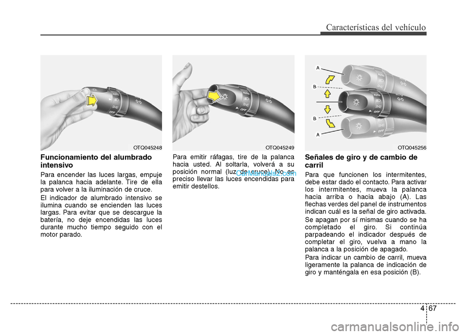 Hyundai H-1 (Grand Starex) 2016 Manual del propietario (in Spanish) 467
Características del vehículo
Funcionamiento del alumbrado
intensivo
Para encender las luces largas, empuje
la palanca hacia adelante. Tire de ella
para volver a la iluminación de cruce.
El indi Hyundai H-1 (Grand Starex) 2016 Manual del propietario (in Spanish) 467
Características del vehículo
Funcionamiento del alumbrado
intensivo
Para encender las luces largas, empuje
la palanca hacia adelante. Tire de ella
para volver a la iluminación de cruce.
El indi