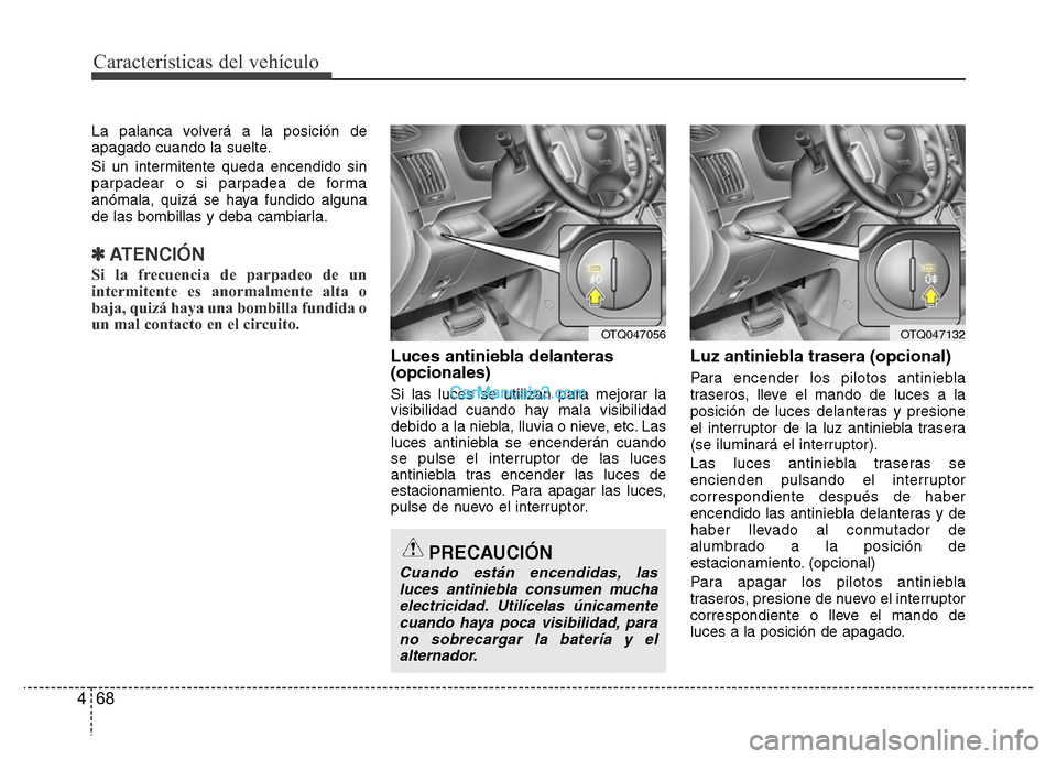 Hyundai H-1 (Grand Starex) 2016 Manual del propietario (in Spanish) Características del vehículo
68 4
La palanca volverá a la posición de
apagado cuando la suelte.
Si un intermitente queda encendido sin
parpadear o si parpadea de forma
anómala, quizá se haya fun Hyundai H-1 (Grand Starex) 2016 Manual del propietario (in Spanish) Características del vehículo
68 4
La palanca volverá a la posición de
apagado cuando la suelte.
Si un intermitente queda encendido sin
parpadear o si parpadea de forma
anómala, quizá se haya fun