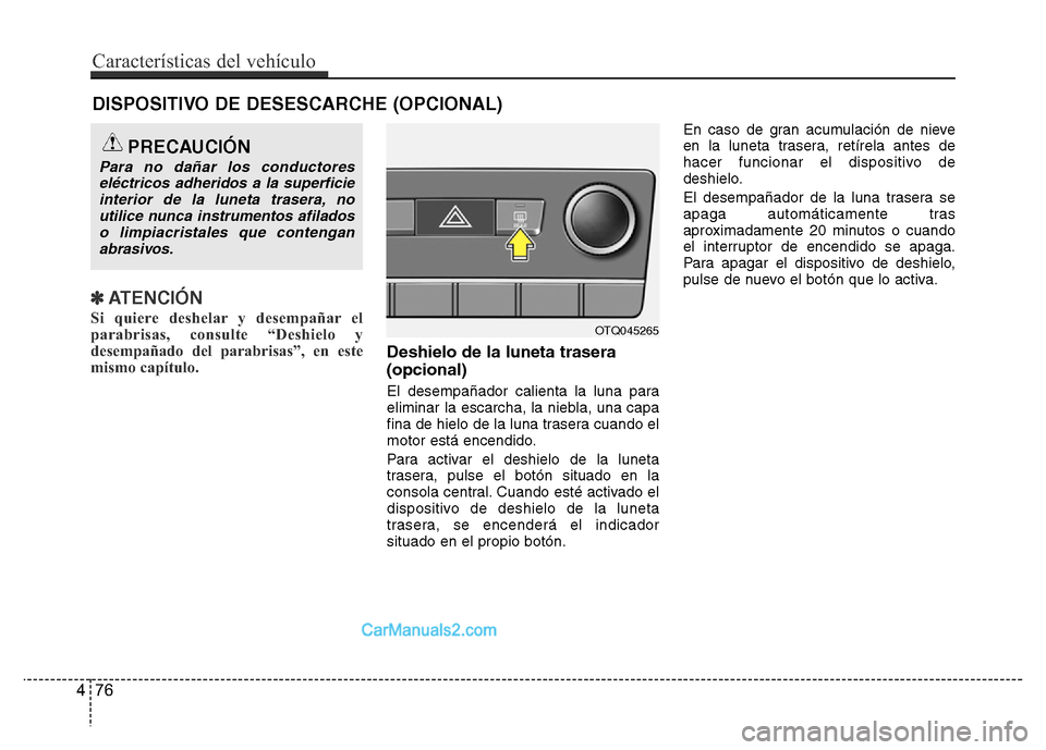 Hyundai H-1 (Grand Starex) 2016  Manual del propietario (in Spanish) DISPOSITIVO DE DESESCARCHE (OPCIONAL)
✽ATENCI