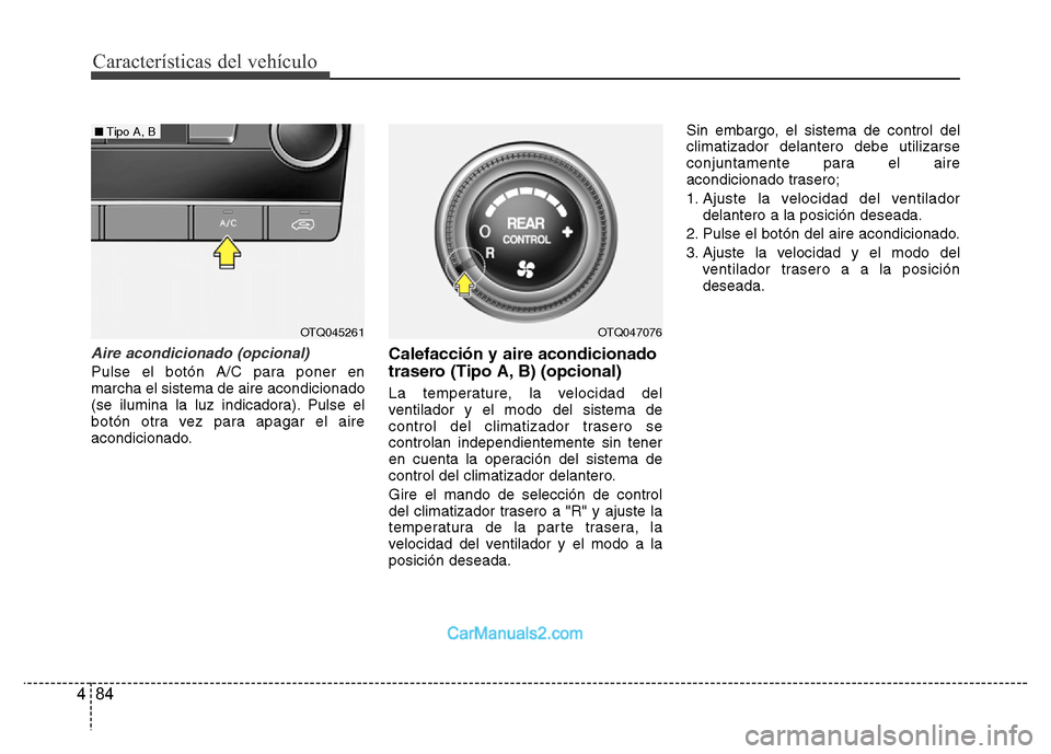 Hyundai H-1 (Grand Starex) 2016 Manual del propietario (in Spanish) Características del vehículo
84 4
Aire acondicionado (opcional)
Pulse el botón A/C para poner en
marcha el sistema de aire acondicionado
(se ilumina la luz indicadora). Pulse el
botón otra vez par Hyundai H-1 (Grand Starex) 2016 Manual del propietario (in Spanish) Características del vehículo
84 4
Aire acondicionado (opcional)
Pulse el botón A/C para poner en
marcha el sistema de aire acondicionado
(se ilumina la luz indicadora). Pulse el
botón otra vez par
