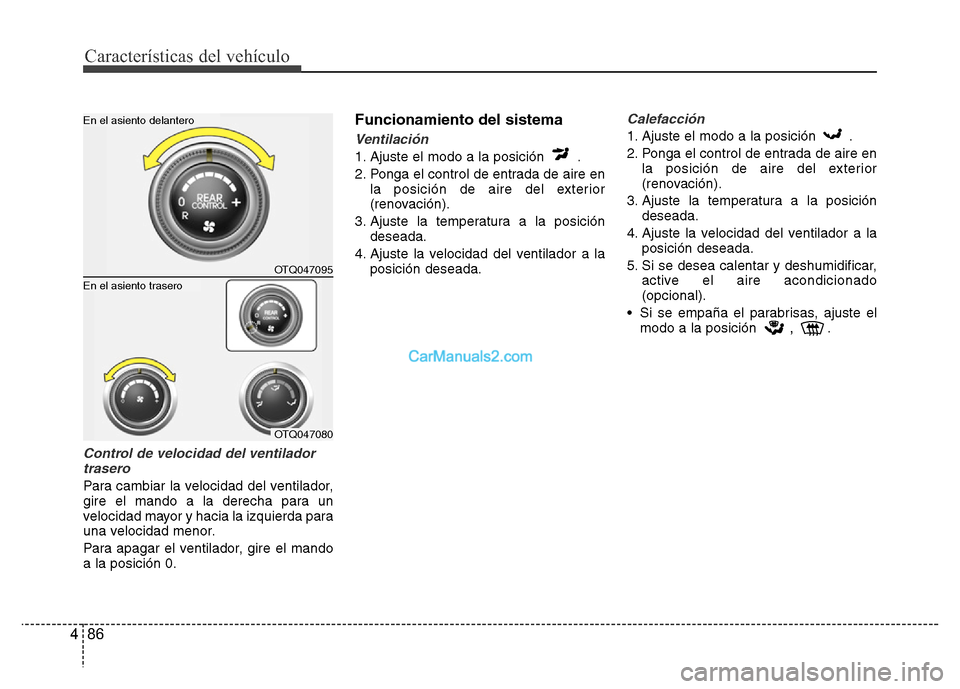 Hyundai H-1 (Grand Starex) 2016 Manual del propietario (in Spanish) Características del vehículo
86 4
Control de velocidad del ventilador
trasero
Para cambiar la velocidad del ventilador,
gire el mando a la derecha para un
velocidad mayor y hacia la izquierda para
u Hyundai H-1 (Grand Starex) 2016 Manual del propietario (in Spanish) Características del vehículo
86 4
Control de velocidad del ventilador
trasero
Para cambiar la velocidad del ventilador,
gire el mando a la derecha para un
velocidad mayor y hacia la izquierda para
u