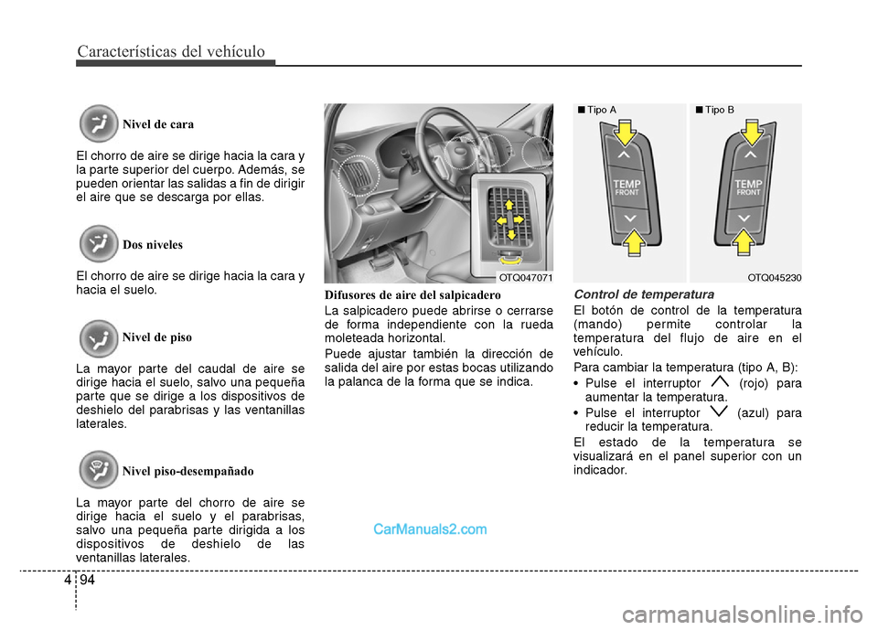 Hyundai H-1 (Grand Starex) 2016 Manual del propietario (in Spanish) Características del vehículo
94 4
Nivel de cara
El chorro de aire se dirige hacia la cara y
la parte superior del cuerpo. Además, se
pueden orientar las salidas a fin de dirigir
el aire que se desc Hyundai H-1 (Grand Starex) 2016 Manual del propietario (in Spanish) Características del vehículo
94 4
Nivel de cara
El chorro de aire se dirige hacia la cara y
la parte superior del cuerpo. Además, se
pueden orientar las salidas a fin de dirigir
el aire que se desc