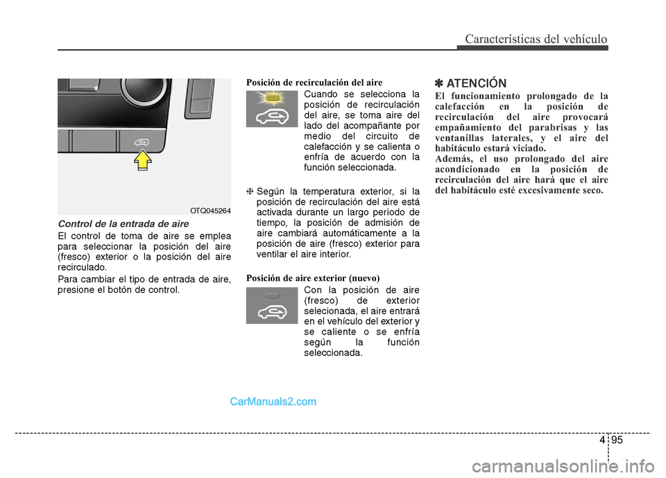 Hyundai H-1 (Grand Starex) 2016 Manual del propietario (in Spanish) 495
Características del vehículo
Control de la entrada de aire
El control de toma de aire se emplea
para seleccionar la posición del aire
(fresco) exterior o la posición del aire
recirculado.
Para Hyundai H-1 (Grand Starex) 2016 Manual del propietario (in Spanish) 495
Características del vehículo
Control de la entrada de aire
El control de toma de aire se emplea
para seleccionar la posición del aire
(fresco) exterior o la posición del aire
recirculado.
Para