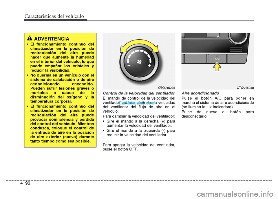 Hyundai H-1 (Grand Starex) 2016 Manual del propietario (in Spanish) Características del vehículo
96 4
Control de la velocidad del ventilador
El mando de control de la velocidad del
ventilador permite controlar la velocidad
del ventilador del flujo de aire en el
veh Hyundai H-1 (Grand Starex) 2016 Manual del propietario (in Spanish) Características del vehículo
96 4
Control de la velocidad del ventilador
El mando de control de la velocidad del
ventilador permite controlar la velocidad
del ventilador del flujo de aire en el
veh