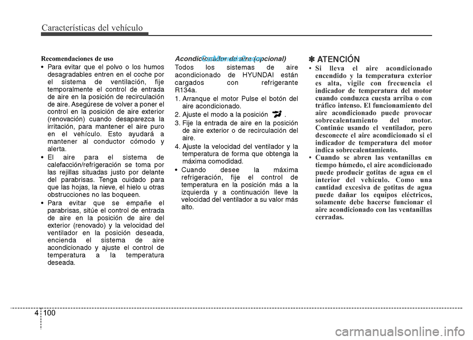 Hyundai H-1 (Grand Starex) 2016 Manual del propietario (in Spanish) Características del vehículo
100 4
Recomendaciones de uso
• Para evitar que el polvo o los humos
desagradables entren en el coche por
el sistema de ventilación, fije
temporalmente el control de e Hyundai H-1 (Grand Starex) 2016 Manual del propietario (in Spanish) Características del vehículo
100 4
Recomendaciones de uso
• Para evitar que el polvo o los humos
desagradables entren en el coche por
el sistema de ventilación, fije
temporalmente el control de e