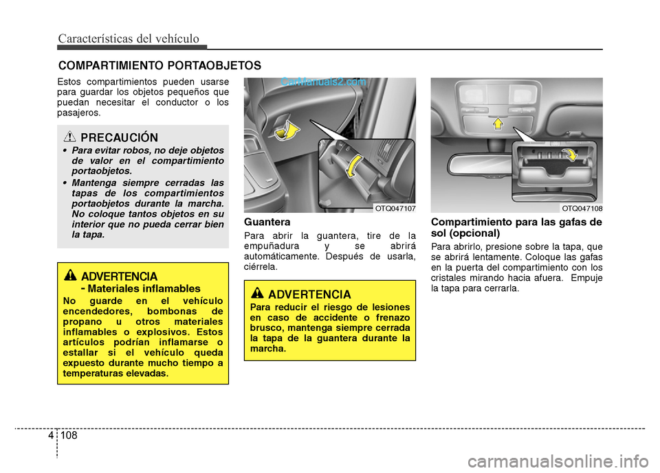 Hyundai H-1 (Grand Starex) 2016 Manual del propietario (in Spanish) Características del vehículo
108 4
Estos compartimientos pueden usarse
para guardar los objetos pequeños que
puedan necesitar el conductor o los
pasajeros.
Guantera
Para abrir la guantera, tire de Hyundai H-1 (Grand Starex) 2016 Manual del propietario (in Spanish) Características del vehículo
108 4
Estos compartimientos pueden usarse
para guardar los objetos pequeños que
puedan necesitar el conductor o los
pasajeros.
Guantera
Para abrir la guantera, tire de