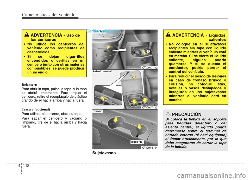 Hyundai H-1 (Grand Starex) 2016 Manual del propietario (in Spanish) Características del vehículo
112 4
Delantero
Para abrir la tapa, pulse la tapa y la tapa
se abrirá lentamente. Para limpiar el
cenicero, retire el receptáculo de plástico
tirando de el hacia arr Hyundai H-1 (Grand Starex) 2016 Manual del propietario (in Spanish) Características del vehículo
112 4
Delantero
Para abrir la tapa, pulse la tapa y la tapa
se abrirá lentamente. Para limpiar el
cenicero, retire el receptáculo de plástico
tirando de el hacia arr