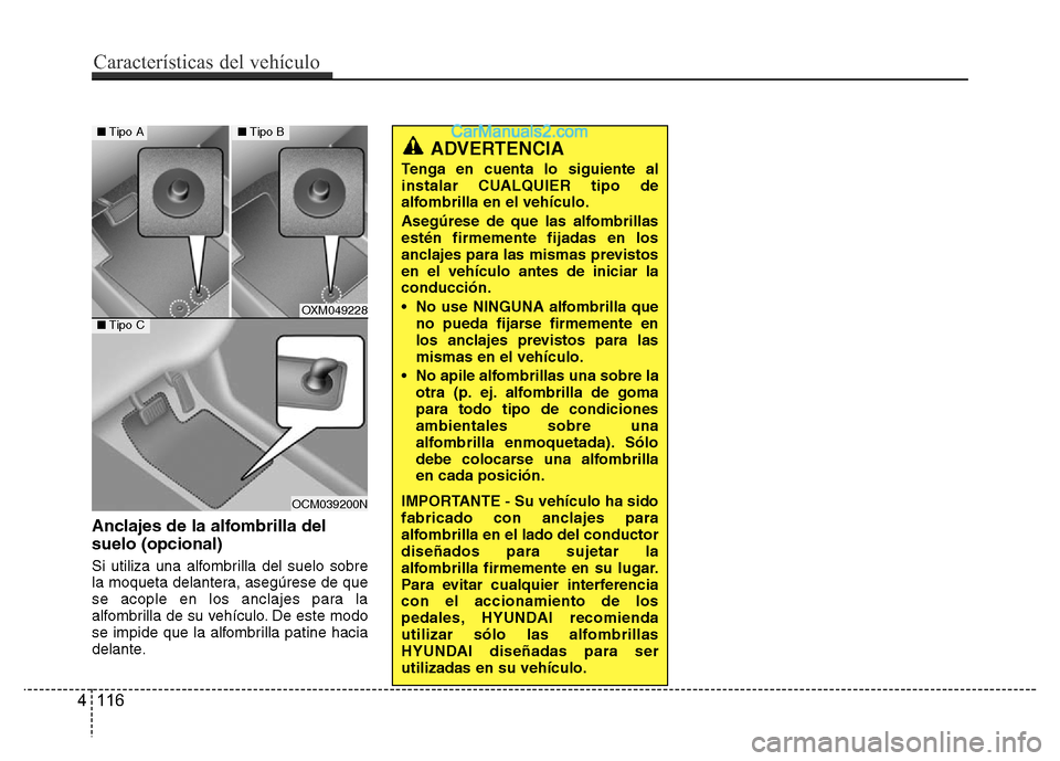 Hyundai H-1 (Grand Starex) 2016 Manual del propietario (in Spanish) Anclajes de la alfombrilla del
suelo (opcional)
Si utiliza una alfombrilla del suelo sobre
la moqueta delantera, asegúrese de que
se acople en los anclajes para la
alfombrilla de su vehículo. De est Hyundai H-1 (Grand Starex) 2016 Manual del propietario (in Spanish) Anclajes de la alfombrilla del
suelo (opcional)
Si utiliza una alfombrilla del suelo sobre
la moqueta delantera, asegúrese de que
se acople en los anclajes para la
alfombrilla de su vehículo. De est