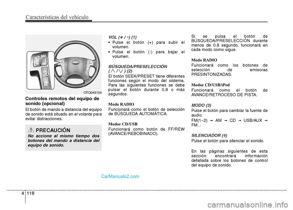 Hyundai H-1 (Grand Starex) 2016 Manual del propietario (in Spanish) Características del vehículo
118 4
Controles remotos del equipo de
sonido (opcional)
El botón de mando a distancia del equipo
de sonido está situado en el volante para
evitar distracciones.
VOL (+ Hyundai H-1 (Grand Starex) 2016 Manual del propietario (in Spanish) Características del vehículo
118 4
Controles remotos del equipo de
sonido (opcional)
El botón de mando a distancia del equipo
de sonido está situado en el volante para
evitar distracciones.
VOL (+