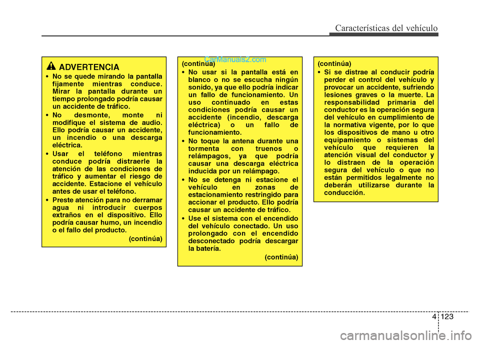 Hyundai H-1 (Grand Starex) 2016 Manual del propietario (in Spanish) 4123
Características del vehículo
ADVERTENCIA
• No se quede mirando la pantalla
fijamente mientras conduce.
Mirar la pantalla durante un
tiempo prolongado podría causar
un accidente de tráfico.
Hyundai H-1 (Grand Starex) 2016 Manual del propietario (in Spanish) 4123
Características del vehículo
ADVERTENCIA
• No se quede mirando la pantalla
fijamente mientras conduce.
Mirar la pantalla durante un
tiempo prolongado podría causar
un accidente de tráfico.
