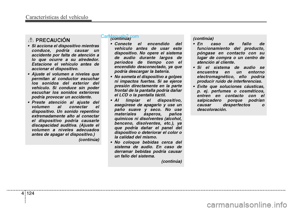 Hyundai H-1 (Grand Starex) 2016 Manual del propietario (in Spanish) Características del vehículo
124 4
(continúa)
• Conecte el encendido del
vehículo antes de usar este
dispositivo. No opere el sistema
de audio durante largos de
periodos de tiempo con el
encendi Hyundai H-1 (Grand Starex) 2016 Manual del propietario (in Spanish) Características del vehículo
124 4
(continúa)
• Conecte el encendido del
vehículo antes de usar este
dispositivo. No opere el sistema
de audio durante largos de
periodos de tiempo con el
encendi