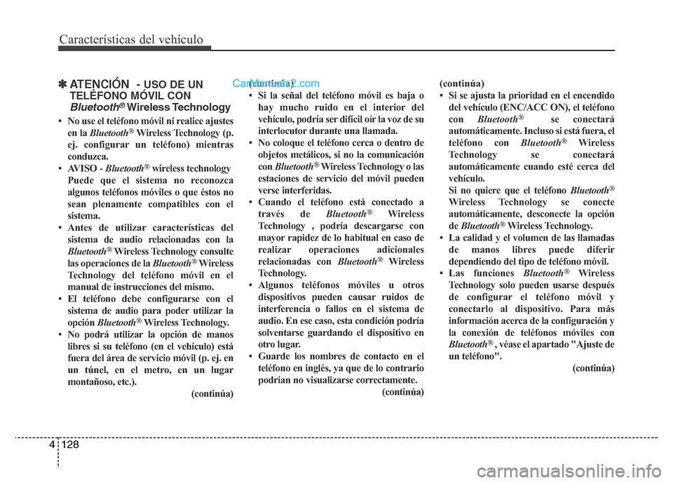 Hyundai H-1 (Grand Starex) 2016 Manual del propietario (in Spanish) Características del vehículo
128 4
✽ATENCIÓN - USO DE UN
TELÉFONO MÓVIL CON
Bluetooth®Wireless Technology
• No use el teléfono móvil ni realice ajustes
en la Bluetooth®Wireless Technolog Hyundai H-1 (Grand Starex) 2016 Manual del propietario (in Spanish) Características del vehículo
128 4
✽ATENCIÓN - USO DE UN
TELÉFONO MÓVIL CON
Bluetooth®Wireless Technology
• No use el teléfono móvil ni realice ajustes
en la Bluetooth®Wireless Technolog