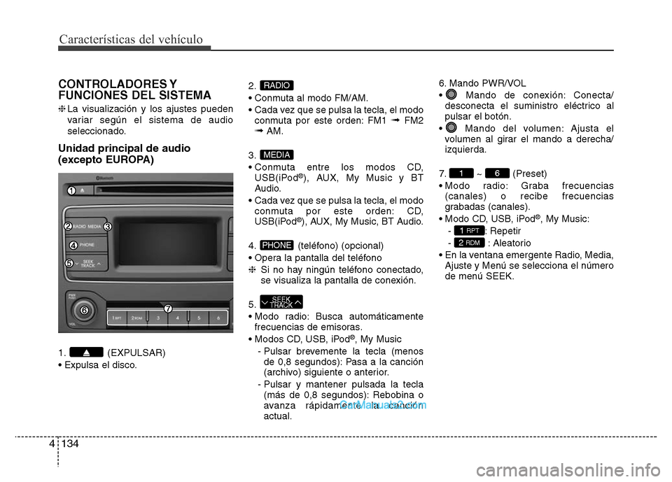 Hyundai H-1 (Grand Starex) 2016 Manual del propietario (in Spanish) Características del vehículo
134 4
CONTROLADORES Y
FUNCIONES DEL SISTEMA
❈La visualización y los ajustes pueden
variar según el sistema de audio
seleccionado.
Unidad principal de audio
(excepto Hyundai H-1 (Grand Starex) 2016 Manual del propietario (in Spanish) Características del vehículo
134 4
CONTROLADORES Y
FUNCIONES DEL SISTEMA
❈La visualización y los ajustes pueden
variar según el sistema de audio
seleccionado.
Unidad principal de audio
(excepto