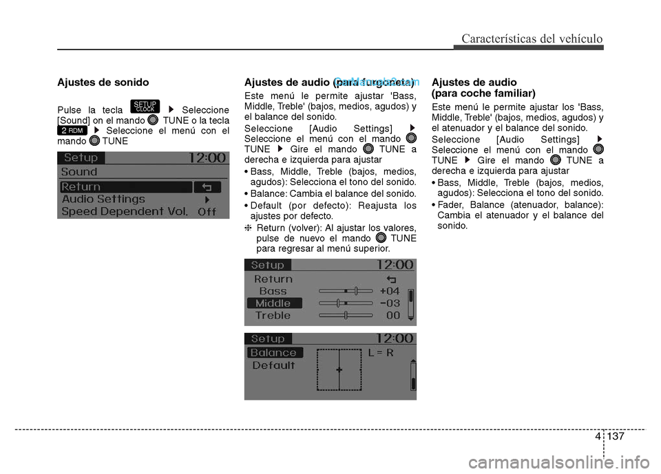 Hyundai H-1 (Grand Starex) 2016  Manual del propietario (in Spanish) 4137
Características del vehículo
Ajustes de sonido
Pulse la tecla  Seleccione
[Sound] on el mando  TUNE o la tecla
Seleccione el menú con el
mando  TUNE    
Ajustes de audio (para furgoneta)
Este 