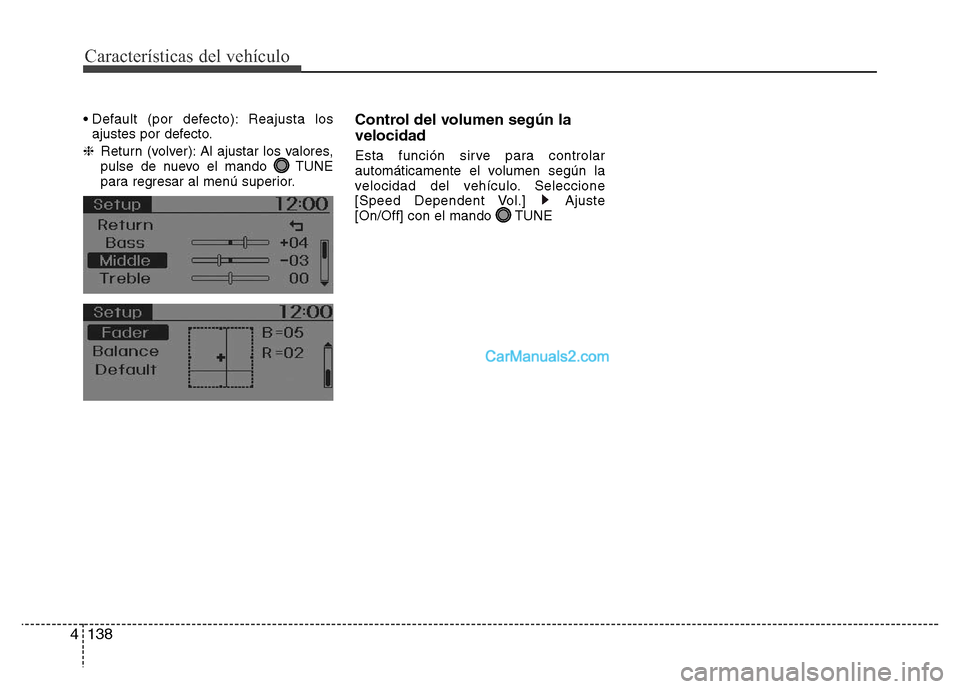 Hyundai H-1 (Grand Starex) 2016  Manual del propietario (in Spanish) Características del vehículo
138 4
• Default (por defecto): Reajusta los
ajustes por defecto.
❈Return (volver): Al ajustar los valores,
pulse de nuevo el mando  TUNE
para regresar al menú super