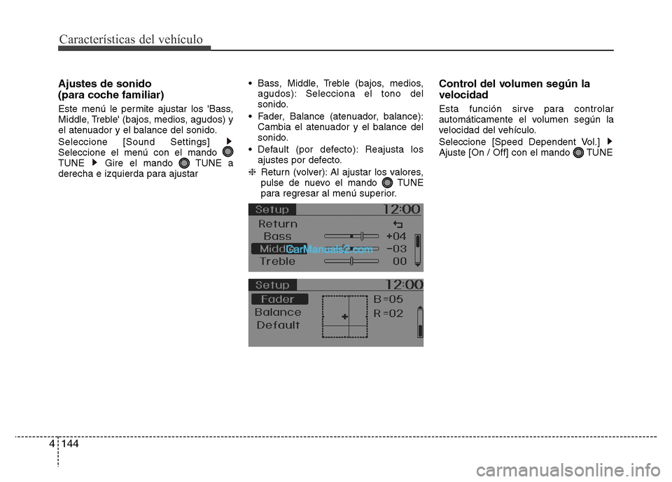Hyundai H-1 (Grand Starex) 2016  Manual del propietario (in Spanish) Características del vehículo
144 4
Ajustes de sonido 
(para coche familiar)
Este menú le permite ajustar los Bass,
Middle, Treble (bajos, medios, agudos) y
el atenuador y el balance del sonido.
S