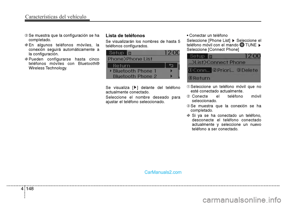 Hyundai H-1 (Grand Starex) 2016  Manual del propietario (in Spanish) Características del vehículo
148 4
➂Se muestra que la configuración se ha
completado.
❈En algunos teléfonos móviles, la
conexión seguirá automáticamente a
la configuración.
❈Pueden conf
