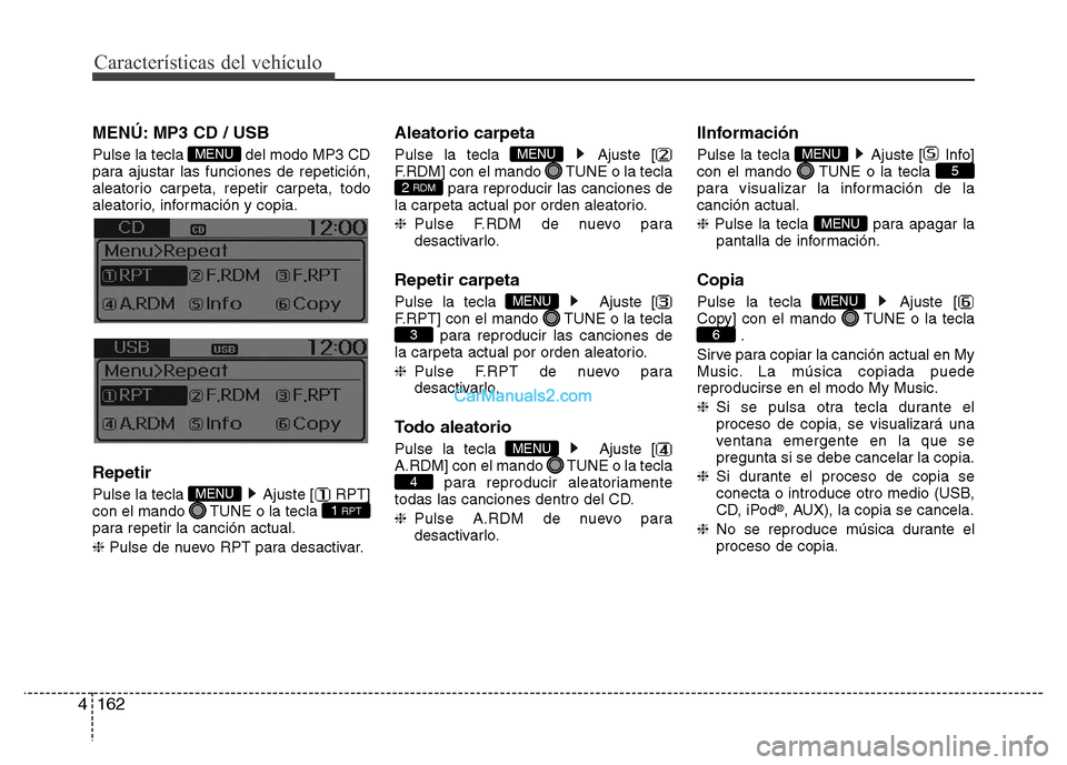Hyundai H-1 (Grand Starex) 2016  Manual del propietario (in Spanish) Características del vehículo
162 4
MENÚ: MP3 CD / USB
Pulse la tecla  del modo MP3 CD
para ajustar las funciones de repetición,
aleatorio carpeta, repetir carpeta, todo
aleatorio, información y c