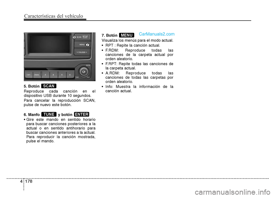 Hyundai H-1 (Grand Starex) 2016  Manual del propietario (in Spanish) Características del vehículo
178 4
5. Botón 
Reproduce cada canción en el
dispositivo USB durante 10 segundos.
Para cancelar la reproducción SCAN,
pulse de nuevo este botón.
6. Manfo y botón 
