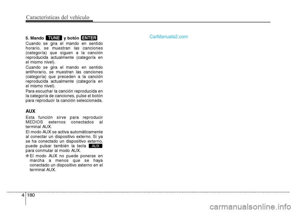 Hyundai H-1 (Grand Starex) 2016  Manual del propietario (in Spanish) Características del vehículo
180 4
5. Mando y botón 
Cuando se gira el mando en sentido
horario, se muestran las canciones
(categoría) que siguen a la canción
reproducida actualmente (categoría 