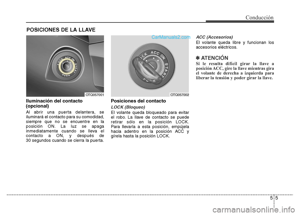 Hyundai H-1 (Grand Starex) 2016  Manual del propietario (in Spanish) 55
Conducción
Iluminación del contacto
(opcional)
Al abrir una puerta delantera, se
iluminará el contacto para su comodidad,
siempre que no se encuentre en la
posición ON. La luz se apaga
inmediat